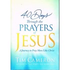 40 Days Through The Prayers Of Jesus by Tim Cameron